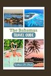 The Bahamas Travel Guide 2024: "Exp
