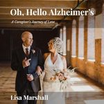 Oh, Hello Alzheimer's: A Caregiver's Journey of Love