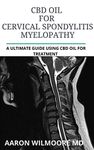 CBD Oil for CERVICAL SPONDYLITIS MYELOPATHY: All You Need To Know About How CBD OIL WORKS for CERVICAL SPONDYLITIS MYELOPATHY