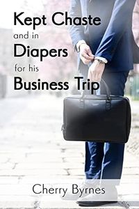 Kept Chaste and in Diapers for His Business Trip