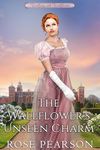 The Wallflower's Unseen Charm: A Clean Regency Romance (Waltzing with Wallflowers Book 1)