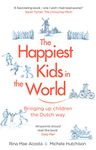 The Happiest Kids in the World: Bringing up Children the Dutch Way [Paperback] Acosta, Rina Mae and Hutchison, Michele