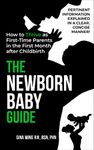 The Newborn Baby Guide: How to THRIVE as First-Time Parents in the First Month After Childbirth (First-Time Pregnancy Guide 3 Book Bundle: The Ultimate ... Baby Guides for New Moms, Dads & Partners!)