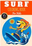Surf Coloring Book: For Kids Girls & Boys | Kids Coloring Book with 45 Unique Pages to Color on Surfer, Surfing Board, Ocean Wave, Beach Summer, ... lifestyle | Preschool Gift for Relax Camper.