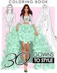 30 Gowns to Style Coloring Book: Be