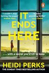 It Ends Here: The tense and twisty new psychological thriller from the Sunday Times bestselling author of Someone is Lying
