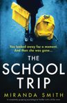 The School Trip: A completely gripping psychological thriller with a killer twist