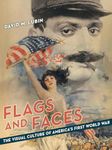 Flags and Faces: The Visual Culture of America's First World War (Franklin D. Murphy Lectures)