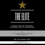 The Elite: Think Like an Athlete Succeed Like a Champion