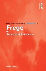 Routledge Philosophy GuideBook to Frege on Sense and Reference (Routledge Philosophy GuideBooks)