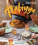 Arabiyya: Recipes from the Life of an Arab in Diaspora [A Cookbook]