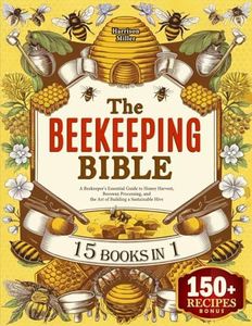 The Beekeeping Bible: A Beekeeper's Essential Guide to Honey Harvest, Beeswax Processing, and the Art of Building a Sustainable Hive