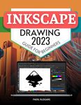 Inkscape Drawing 2023 Guide for Beginners: Mastering the Art of Vector Graphics | A Comprehensive Journey from Basics to Advanced Techniques