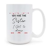 Mycheny Sister Coffee Mug 15Oz, You are The Sister I Got to Choose Tea Cup for Sisters, The Ideal Birthday Gift for Women, Sisterly Love Expressed with Every Sip