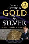 Guide To Investing in Gold & Silver: Protect Your Financial Future