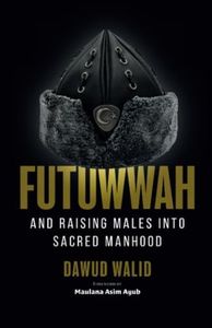 Futuwwah and Raising Males into Sacred Manhood