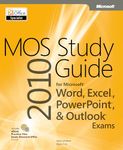 MOS 2010 Study Guide for Microsoft Word, Excel, PowerPoint, and Outlook Exams (MOS Study Guide)