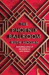 The Phoenix Ballroom: The brand-new emotional and uplifting read from the bestselling author of The Keeper of Lost Things