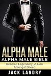 Alpha Male: Alpha Male Bible: Becom