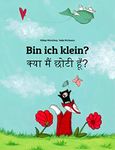 Bin ich klein? क्या मैं छोटी हूँ?: Deutsch-Hindi: Zweisprachiges Bilderbuch zum Vorlesen für Kinder ab 2 Jahren (Bilinguale Bücher (Deutsch-Hindi) von Philipp Winterberg) (German Edition)