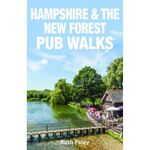 Hampshire & the New Forest Pub Walks (20 Countryside & Coastal Routes)