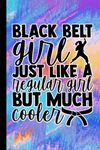 Black Belt Girl Just Like A Regular Girl But Much Cooler: Notebook Journal For Martial Arts Black Belts | Judo Karate Taekwondo BJJ | Gifts For Martial Artists, Women & Girls