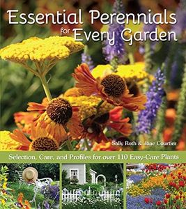 Essential Perennials for Every Garden: Selection, Care, and Profiles for Over 110 Easy-Care Plants (CompanionHouse Books) Gardening Advice for Design, Extending the Flower Growing Season, and More