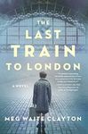 The Last Train to London: A Novel