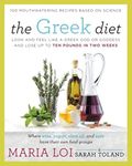 The Greek Diet: Look and Feel like a Greek God or Goddess and Lose up to Ten Pounds in Two Weeks