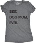 Womens Best Dog Mom Ever T Shirt Funny Mothers Day Puppy Lover Gift Hilarious Funny Womens T Shirts Mother's Day T Shirt for Women Funny Dog T Shirt Dark Grey M