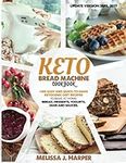 Keto Bread Machine Cookbook: The Ul