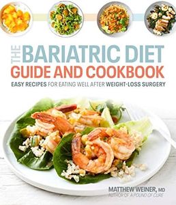 The Bariatric Diet Guide and Cookbook: Easy Recipes for Eating Well After Weight-Loss Surgery