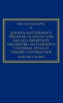 Johann Mattheson's Pieces de clavecin and Das neu-eroeffnete Orchestre: Mattheson’s Universal Style in Theory and Practice (Royal Musical Association Monographs)