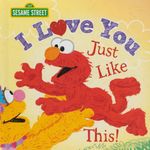 I Love You Just Like This!: A Heartfelt Picture Book with Elmo About Love, Joy, and Gratitude (Christmas Gifts for Kids) (Sesame Street Scribbles)