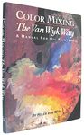 Color Mixing the Van Wyk Way: A Manual for Oil Painters