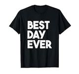 Best Day Ever Women Men Kids T-Shir
