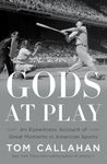 Gods at Play – An Eyewitness Account of Great Moments in American Sports