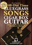 40 Old Time Bluegrass Songs - Cigar Box Guitar GDG Songbook for Beginners with Tabs and Chords