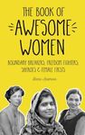 The Book of Awesome Women: Boundary Breakers, Freedom Fighters, Sheroes and Female Firsts (Teenage girl gift)