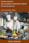 FOOD SAFETY MANAGER'S CERTIFICATION EXAM MANUAL: An Exam Study Guide