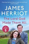 The Lord God Made Them All: The Classic Memoirs of a Yorkshire Country Vet