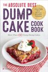 The Absolute Best Dump Cake Cookbook: More Than 60 Tasty Dump Cakes