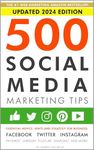 500 Social Media Marketing Tips: Essential Advice, Hints and Strategy for Business: Facebook, Twitter, Instagram, Pinterest, LinkedIn, YouTube, Snapchat, and More! (Updated OCTOBER 2024!)