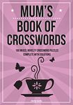 Mum's Book Of Crosswords: 100 novelty crossword puzzles