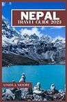 Nepal Travel Guide 2023: Discover t