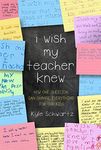 I Wish My Teacher Knew: How One Question Can Change Everything for Our Kids