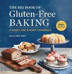 The Big Book of Gluten-Free Baking: A Sweet and Savory Cookbook