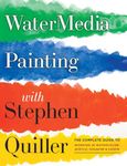 Watermedia Painting with Stephen Quiller: The Complete Guide to Working in Watercolor, Acrylics, Gouache, and Casein