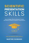 Scientific Presentation Skills: How to Design Effective Research Posters and Deliver Powerful Academic Presentations