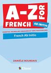 A-Z for French Ab Initio: Essential vocabulary organized by topic for IB Diploma: 8